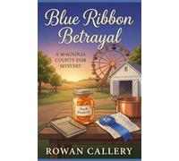 Blue Ribbon Betrayal: A Magnolia County Fair Mystery (A Small-Town Cozy with a Ferris Wheel Murder and Farm-Fresh Secrets)