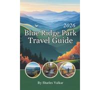 BLUE RIDGE PARK TRAVEL GUIDE 2026: Escape to the Mountains: Unforgettable Experiences Await