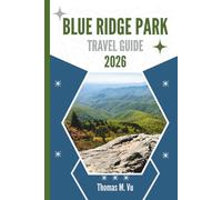 BLUE RIDGE PARK TRAVEL GUIDE 2026: Where the Mountains Whisper and the Roads Remember