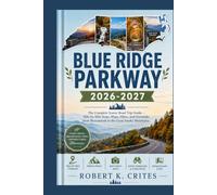 Blue Ridge Parkway 2026-2027: The Complete Scenic Road Trip Guide - Mile-by-Mile Stops, Maps, Hikes, and Overlooks from Shenandoah to the Great Smoky Mountains.