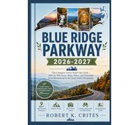 Blue Ridge Parkway 2026-2027: The Complete Scenic Road Trip Guide - Mile-by-Mile Stops, Maps, Hikes, and Overlooks from Shenandoah to the Great Smoky Mountains.