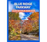 BLUE RIDGE PARKWAY GUÍA DE VIAJE 2025-2026