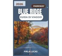 BLUE RIDGE PARKWAY GUIDA DI VIAGGIO 2026: Esplora percorsi pittoreschi, incantevoli città di montagna ed esperienze indimenticabili all'aria aperta lungo l'autostrada più amata d'America.