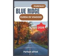 BLUE RIDGE PARKWAY GUIDA DI VIAGGIO 2026: Scopri percorsi panoramici, città di montagna e avventure all'aria aperta lungo la strada più amata d'America