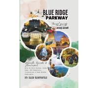 Blue Ridge Parkway Travel Guide 2025-2026: Asheville, Roanoke & Shenandoah - Mile by Mile Routes, Hidden Gems, GPS Waypoints, Itineraries & Peak Window Highlights