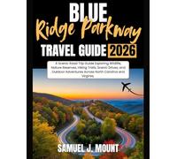 Blue Ridge Parkway Travel Guide 2026: A Scenic Road Trip Guide Exploring Wildlife, Nature Reserves, Hiking Trails, Scenic Drives, and Outdoor Adventures Across North Carolina and Virginia.