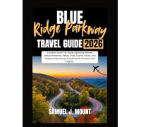 Blue Ridge Parkway Travel Guide 2026: A Scenic Road Trip Guide Exploring Wildlife, Nature Reserves, Hiking Trails, Scenic Drives, and Outdoor Adventures Across North Carolina and Virginia.