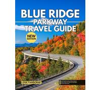 Blue Ridge Parkway Travel Guide: Road Trip Itineraries, Hidden Gems & Scenic Drives with Mile-by-Mile Maps and Must-See Stops