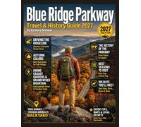 BLUE RIDGE PARKWAY TRAVEL & HISTORY GUIDE 2027: A Visitor Guide to Scenic Drives, Mountain Towns, Hiking Trails, and Local Culture in Virginia and North Carolina