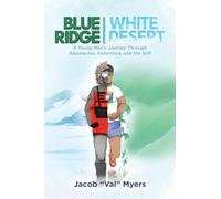 Blue Ridge - White Desert: A Young Man's Journey Through Appalachia, Antarctica, and the Self