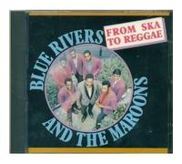 Blue Rivers & the Maroons - From Ska to Reggae