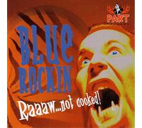 Blue Rockin - Raaaw Not Coocked