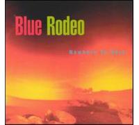 Blue Rodeo - Nowhere To Here
