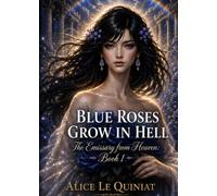 Blue roses grow in Hell: The Emissary from Heaven : Book 1