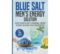 Blue Salt Men’s Energy Solutions: Science-Supported Guide to Performance, Strength, Hydration, and Natural Vitality for Men Over 30