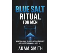 Blue Salt Ritual for Men: A Natural Hack to Boost Energy, Confidence and Male Performance After 30