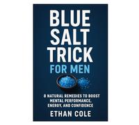 Blue Salt Trick for Men: 8 Natural Remedies to Boost Mental Performance, Energy, and Confidence