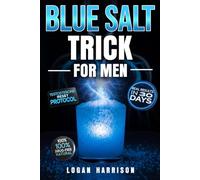 Blue Salt Trick for Men: An Endless Collection of Proven Natural Strategies to Fuel Your Fire, Boost T, and Unleash Male Energy in the Bedroom - Without Drugs, in Under 30 Days