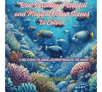 Blue Serenity: Peaceful and Magical Ocean Scenes to Color: Coloring, Underwater, Sea, Flora, Fishes, Plantations