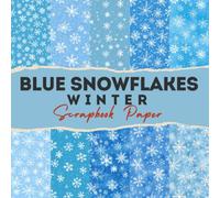 Blue Snowflakes Winter Scrapbook Paper: 12 Double Sided Craft Paper For Card Making, Origami & DIY Projects, Junk Journal | Decorative Scrapbooking Paper | 8.5" x 8.5" inches