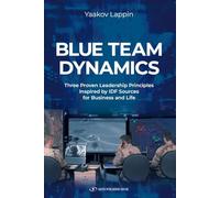 Blue Team Dynamics: Three Proven Leadership Principles Inspired by IDF Sources for Business and Life