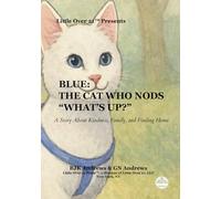 Blue: The Cat Who Nodded “What’s Up?”: A Story About Kindness, Family, and Finding Home