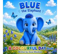 Blue the Elephant: blue the Elephant : A fun story to explore calmness, trust and wisdom through the power of color Age 3-5