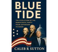 Blue Tide: The Evolution of the Democratic Party from Jefferson to Biden