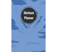 Blue Tone Cover: Workout Planner-Wellness & Habit Tracker for Cardio, Physical Activity, Exercise, Strength Training, Daily Nutrition and Hydration, 120 pages, Size 6"x 9".