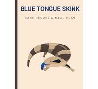 Blue Tongue Skink Lizard: Care Record & Meal Plan Book
