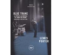 Blue Trane. La vita e la musica di John Coltrane