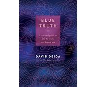 Blue Truth: A Spiritual Guide to Life & Death and Love & Sex