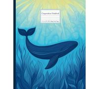 Blue Whale Composition Notebook: Ocean Notepad Journal for Back to School, Homeschool, University, Creative Writing, Notes and Journaling | College Ruled Pages with Margins