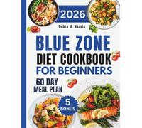 Blue Zone Diet Cookbook For Beginners: 200+ Simple and Nourishing Longevity Recipes Designed to Increase Energy, Restore Vitality, and Encourage Healthy Aging With a Complete 60-Day Meal Plan