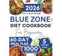 Blue Zone Diet Cookbook For Beginners: Simple, Flavorful Recipes and Smart Nutrition Strategies to Promote Longevity, Support Healthy Aging, Heart ... Wellness, Featuring a 60-Day Meal Plan