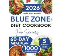 Blue Zone Diet Cookbook For Seniors: 200+ Easy and Nutrient-Rich Recipes Inspired by the World's Longest-Living Communities to Boost Energy, Support ... Every Day, Featuring a 60-Day Meal Plan