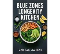 Blue Zones Longevity Kitchen: 60 Healthy Recipes from the 5 Long-Life Regions for Everyday Cooking: Plant-forward bowls, one-pot meals and cozy ... healthy aging and simple weeknight dinners