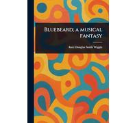 Bluebeard; a Musical Fantasy