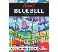 Bluebell Coloring Book for Adults: 50 pages of mindful relaxation with flowers
