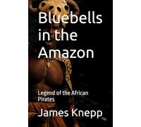 Bluebells in the Amazon: Legend of the African Pirates