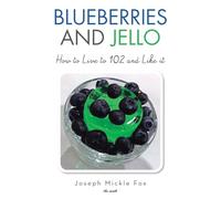 Blueberries and Jello: How to Live to 102 and Like it