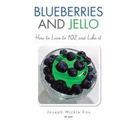 Blueberries and Jello: How to Live to 102 and Like it