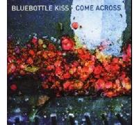 BLUEBOTTLE KISS - COME ACROSS + BONUS