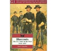 Bluecoats: The U.S. Army in the West 1848-1897