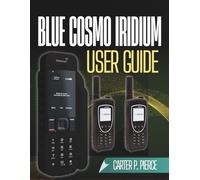 BlueCosmo Iridium User Guide: Easy-to-follow guidance for setup, activation, troubleshooting, and dependable worldwide communication - covering ... GPS functionality, and SOS emergency features