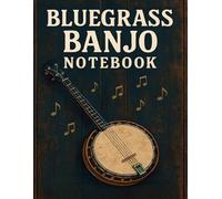 Bluegrass Banjo Notebook: Bluegrass Banjo Practice & Songwriting Journal with Roll Pattern Exercises, Jam Session Logs, TAB and Chord Sheets. Practice Tracker for 5-String Banjo Players