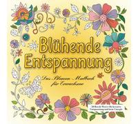 Blühende Entspannung - Das Blumen-Malbuch für Erwachsene: 50 florale Motive für kreative Auszeiten und achtsame Momente