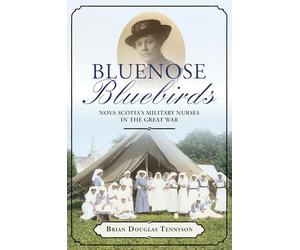 Bluenose Bluebirds: Nova Scotia's Military Nurses in the Great War