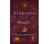 Bluenose Magic: Popular Beliefs and Superstitions in Nova Scotia
