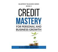 BLUEPRINT BUILDERS: Credit Mastery for Personal and Business Growth